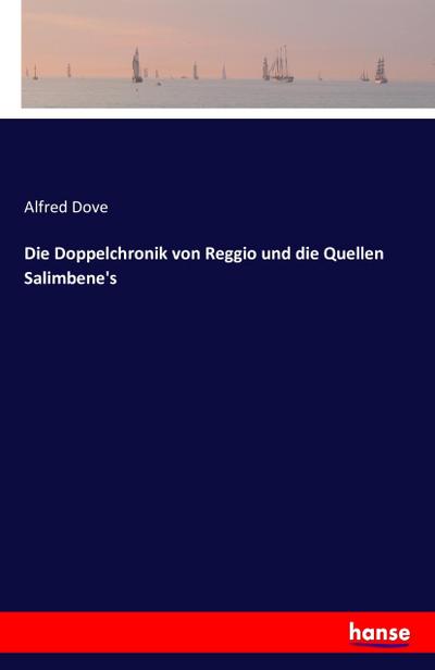 Die Doppelchronik von Reggio und die Quellen Salimbene's - Alfred Dove