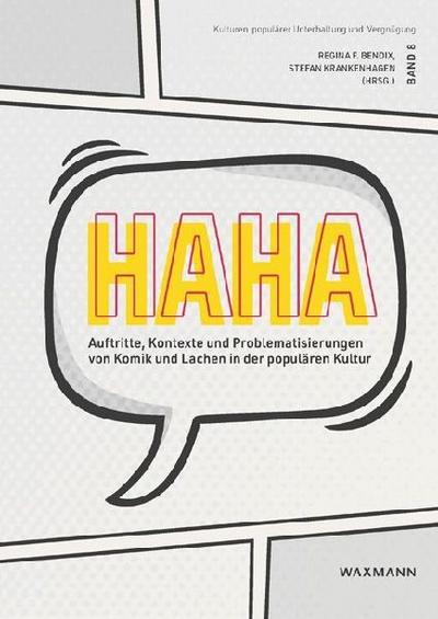 HaHa. Auftritte, Kontexte und Problematisierungen von Komik und Lachen in der populären Kultur