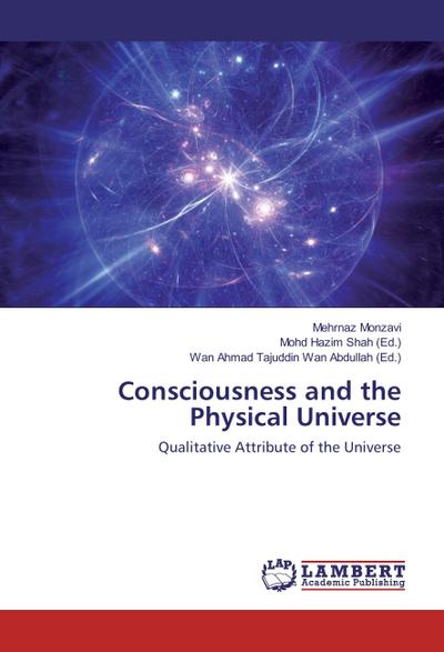 Consciousness and the Physical Universe