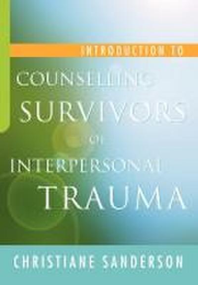 Introduction to Counselling Survivors of Interpersonal Trauma