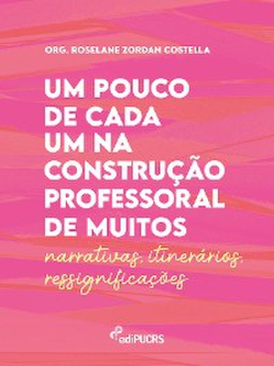 Um pouco de cada um na construção professoral de muitos – Narrativas – Itinerários – Ressignificações