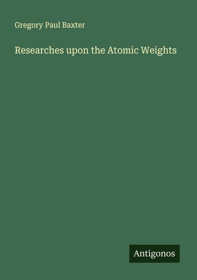 Researches upon the Atomic Weights