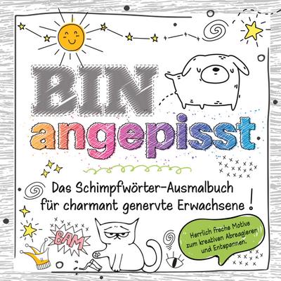 Das frechste Schimpfwörter-Malbuch für charmant genervte Erwachsene