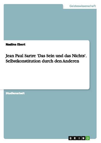 Jean Paul Sartre ’Das Sein und das Nichts’. Selbstkonstitution durch den Anderen