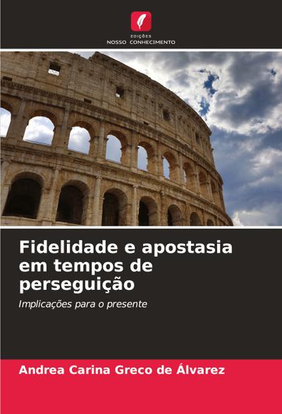 Fidelidade e apostasia em tempos de perseguição