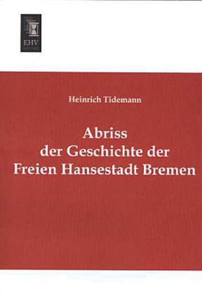 Abriss der Geschichte der Freien Hansestadt Bremen