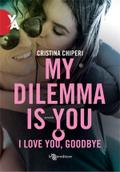 My Dilemma Is You - I love you, goodbye