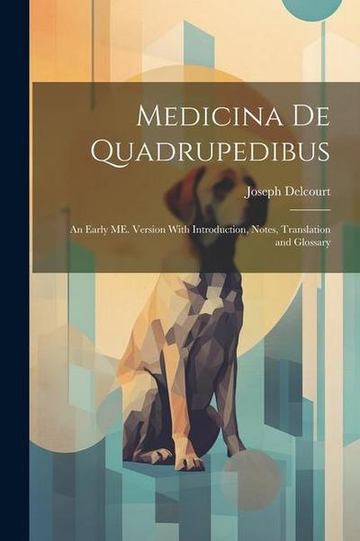 Medicina de Quadrupedibus: An Early ME. Version With Introduction, Notes, Translation and Glossary