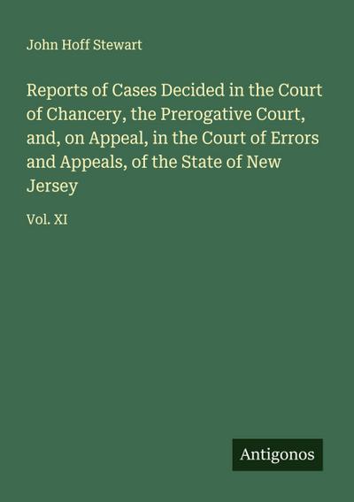 Reports of Cases Decided in the Court of Chancery, the Prerogative Court, and, on Appeal, in the Court of Errors and Appeals, of the State of New Jersey