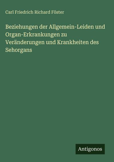 Beziehungen der Allgemein-Leiden und Organ-Erkrankungen zu Veränderungen und Krankheiten des Sehorgans