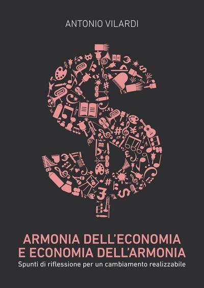 Armonia dell’economia e economia dell’armonia. Spunti di riflessione per un cambiamento realizzabile