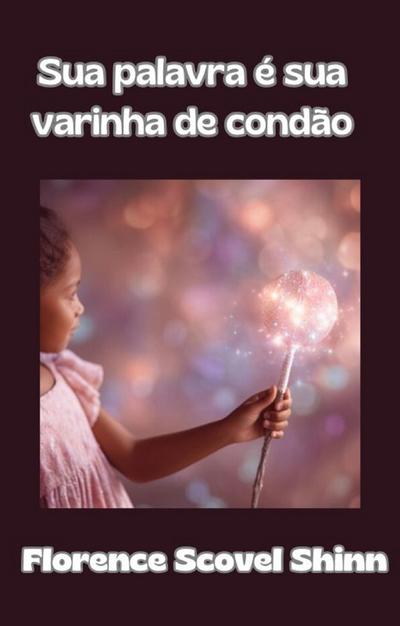 Sua Palavra é Sua Varinha de Condão (traduzido)