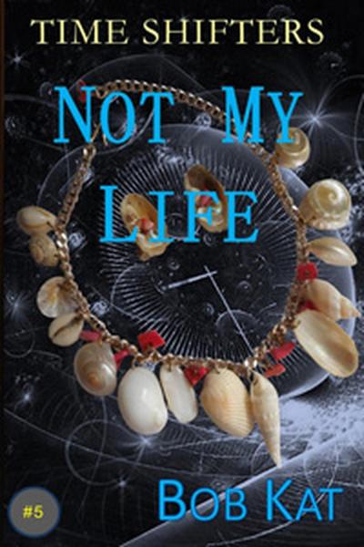 Not My Life (Time Shifters, #5)
