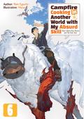 Campfire Cooking in Another World with My Absurd Skill: Volume 6