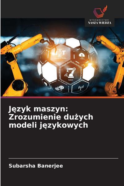J¿zyk maszyn: Zrozumienie du¿ych modeli j¿zykowych