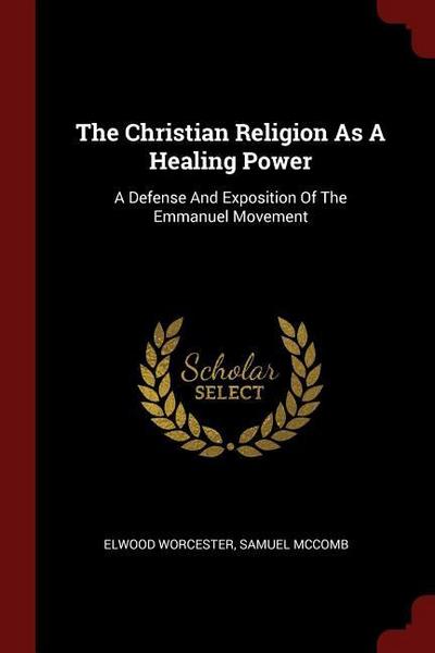 The Christian Religion As A Healing Power: A Defense And Exposition Of The Emmanuel Movement