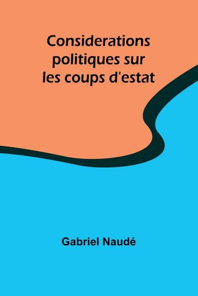 Considerations politiques sur les coups d’estat