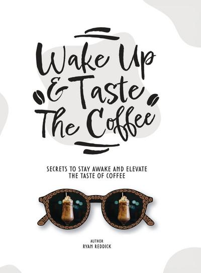 Wake Up & Taste The Coffee