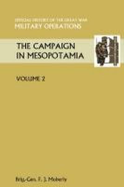 The Campaign in Mesopotamia Vol II. Official History of the Great War Other Theatres