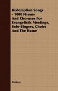 Redemption Songs - 1000 Hymns and Choruses for Evangelistic Meetings, Solo-Singers, Choirs and the Home