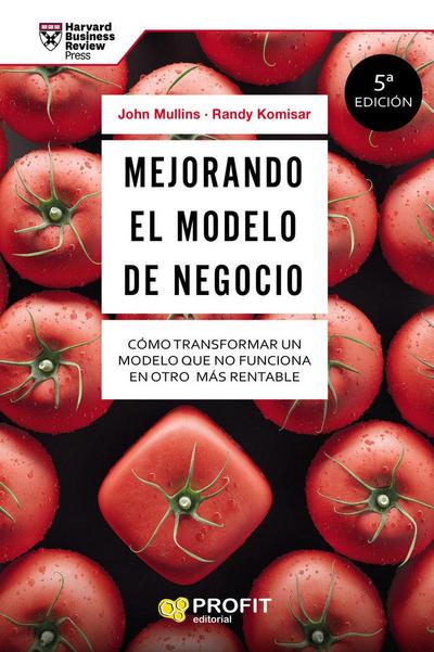 Mejorando el modelo de negocio : cómo transformar un modelo que no funciona en otro más rentable