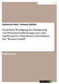 Steuerliche Würdigung der Auslagerung von Pensionsverpflichtungen aus einer GmbH auf ein  verbundenes Unternehmen. Die "Rentner-GmbH"
