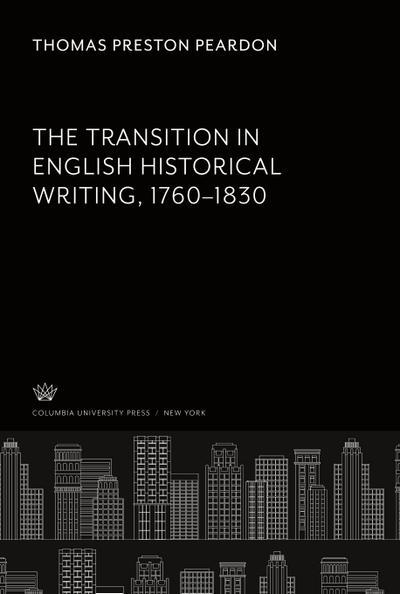 The Transition in English Historical Writing 1760-1830