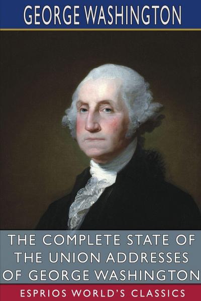 Washington, G: Complete State of the Union Addresses of Geor