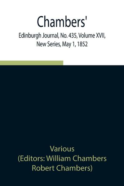 Chambers’ Edinburgh Journal, No. 435, Volume Xvii, New Series, May 1, 1852