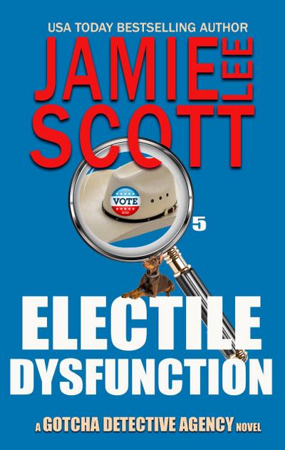 Electile Dysfunction (Gotcha Detective Agency Mystery, #6)