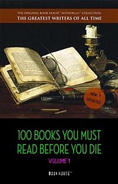 100 Books You Must Read Before You Die - volume 1 [newly updated] [Pride and Prejudice; Jane Eyre; Wuthering Heights; Tarzan of the Apes; The Count of Monte Cristo; A Room With a View; The Odyssey; etc.] (Book House Publishing)