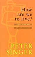 How Are We To Live? - Peter Singer