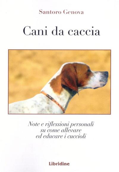 Cani da caccia. Note e riflessioni su come allevare i cuccioli