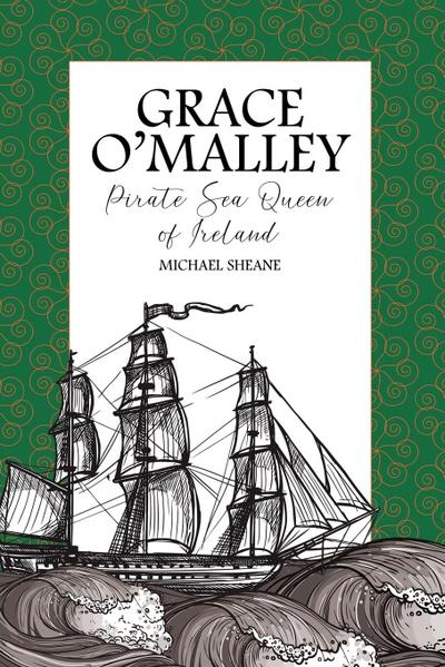 Grace O’Malley: Pirate Sea Queen of Ireland