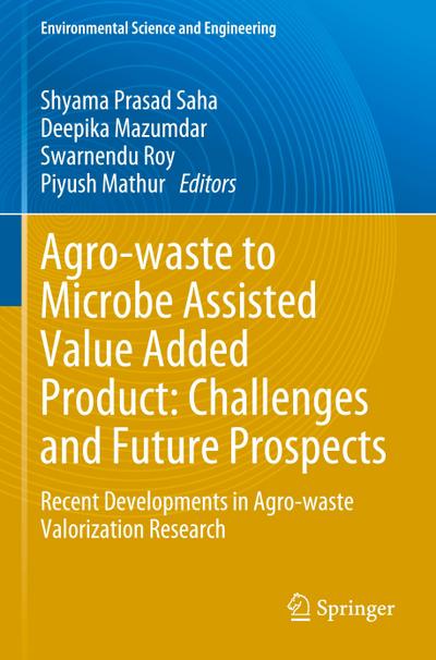 Agro-waste to Microbe Assisted Value Added Product: Challenges and Future Prospects