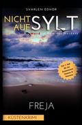 NICHT AUF SYLT - Mord im Rest des Nordens [Küstenkrimi] Band 7: Freja - Buchhandelsausgabe
