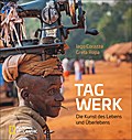 Bildband Tagwerk: Berufe der Welt. Die Kunst des Lebens und Überlebens. Alte und aussterbende Berufe und Handwerkskunst in Afrika und Asien. Entwicklungsländer und ihre Berufsbilder.