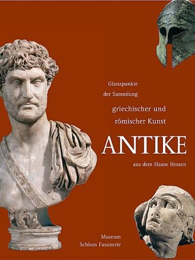 Antike, Glanzpunkte der Sammlung griechischer und römischer Kunst  aud dem Hause Hessen