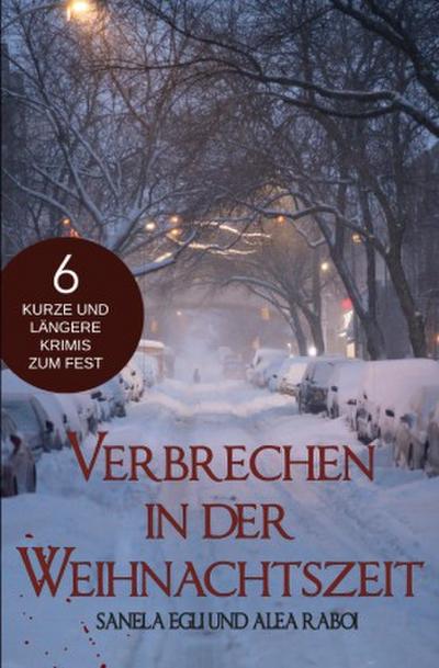 Verbrechen in der Weihnachtszeit - 6 kurze und längere Krimis zum Fest
