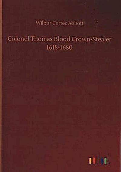 Colonel Thomas Blood Crown-Stealer 1618-1680