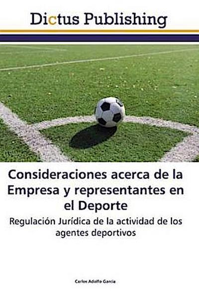 Consideraciones acerca de la Empresa y representantes en el Deporte: Regulación Jurídica de la actividad de los agentes deportivos