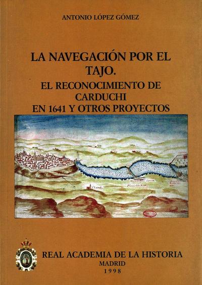 La navegación por el Tajo : el reconocimiento de Carduchi en 1641 y otros proyectos