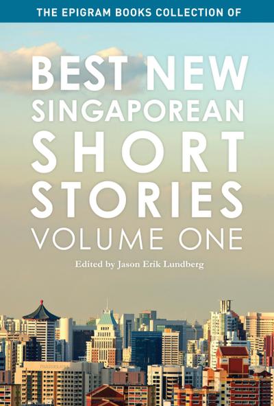 The Epigram Books Collection of Best New Singaporean Short Stories (Volume One)