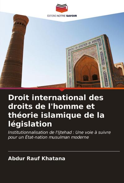 Droit international des droits de l’homme et théorie islamique de la législation