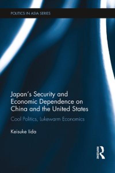 Japan’’s Security and Economic Dependence on China and the United States