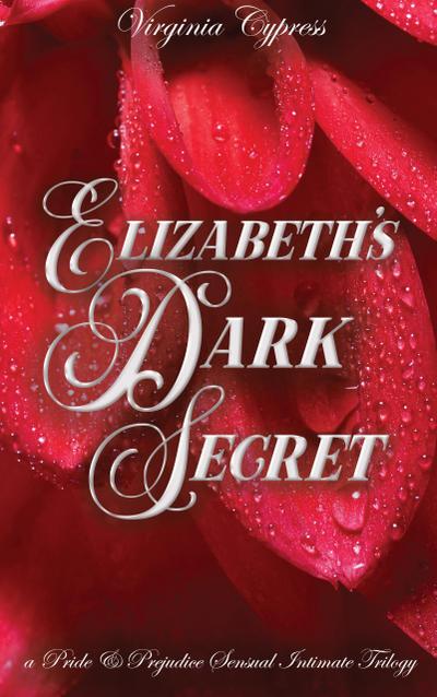 Elizabeth’s Dark Secret: A Pride and Prejudice Sensual Intimate Trilogy