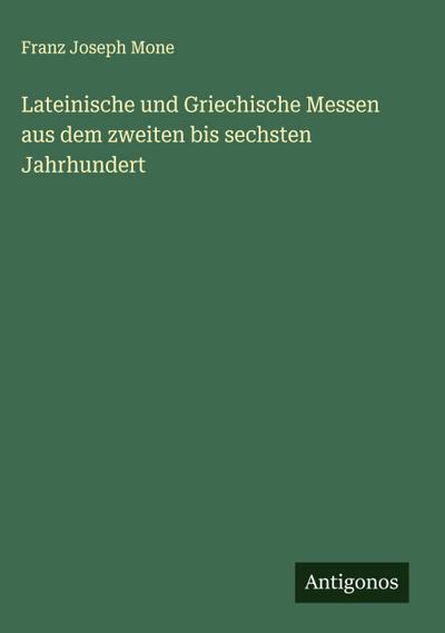 Lateinische und Griechische Messen aus dem zweiten bis sechsten Jahrhundert