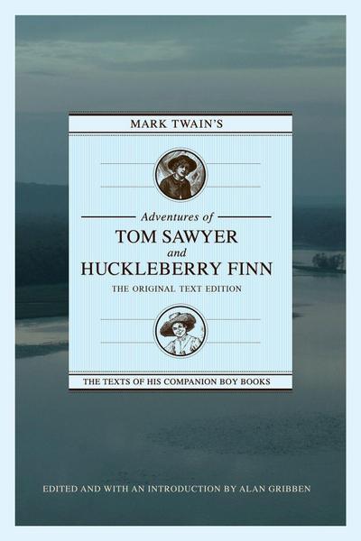 Mark Twain’s Adventures of Tom Sawyer and Huckleberry Finn: The Original Text Edition
