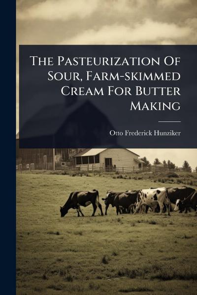 The Pasteurization Of Sour, Farm-skimmed Cream For Butter Making