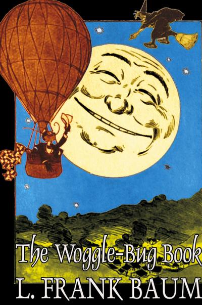 The Woggle-Bug Book by L. Frank Baum, Fiction, Classics, Fantasy, Fairy Tales, Folk Tales, Legends & Mythology